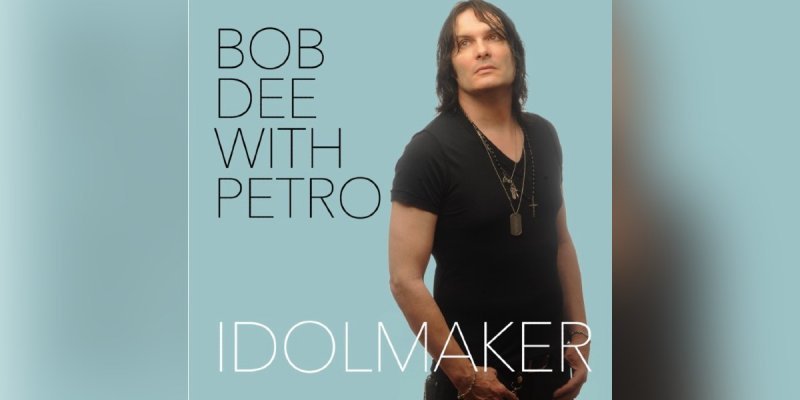 Bob Dee With Petro - Idolmaker - Reviewed by Metal Digest!