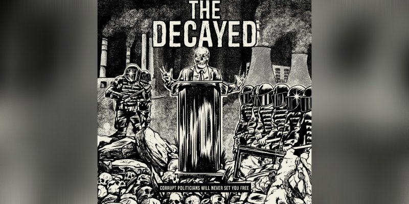 The Decayed (USA) - Corrupt Politicians Will Never Set You Free - Featured At Dequeruza !