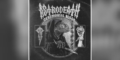 ASTRODEATH - Ceremonial Blood (Single) - Featured At Breathing the Core!
