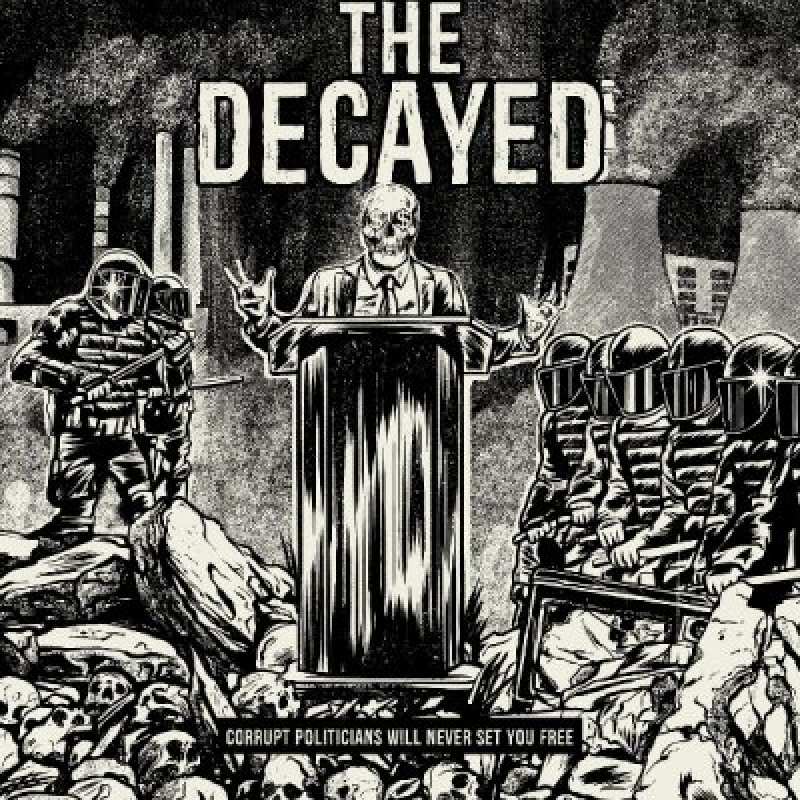 The Decayed (USA) - Corrupt Politicians Will Never Set You Free - Featured At Breathing The Core!