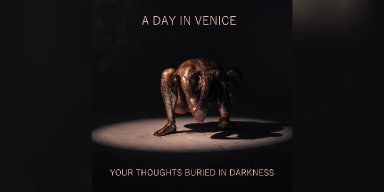 New Promo: A Day in Venice (Italy)- Your Thoughts Buried in Darkness - (Alternative Rock/Progressive Rock/Gothic Metal)