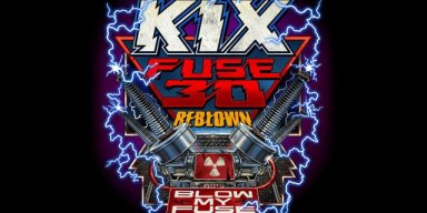  KIX To Release 30-Year Anniversary Of Their Platinum Album FUSE 30 REBLOWN, On Sept 21. Two-Disc Special Edition Features Never Release Demo Recordings.