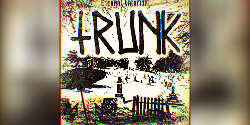 New Promo: Trunk (USA) - Eternal Vacation - (Heavy Metal / Sludge / Doom)