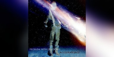 New Promo: PROBLEM WITH DRAGONS - ACCELERATIONIST - (DOOM, STONER, SLUDGE, PSYCH)