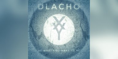 New Promo: Dlacho - Be What You Want to Be - (Metal, Rock, Electronic)