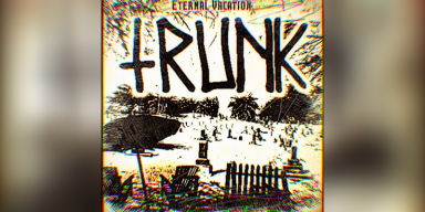 Trunk (USA) - Eternal Vacation - Reviewed by Rock Hard Magazine!