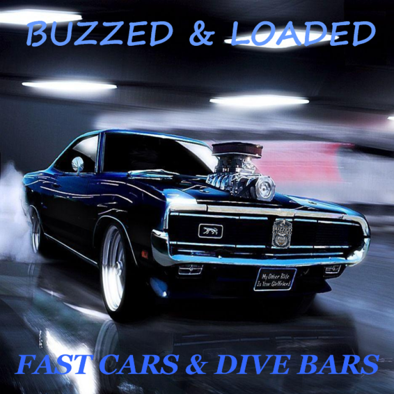 New Promo: BUZZED & LOADED - Fast Cars & Dive Bars - (Hard Rock & Arena Rock)