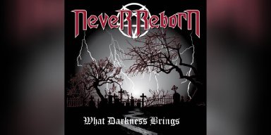 Never Reborn - What Darkness Brings - Reviewed By BlackenedDeathMetalZine!