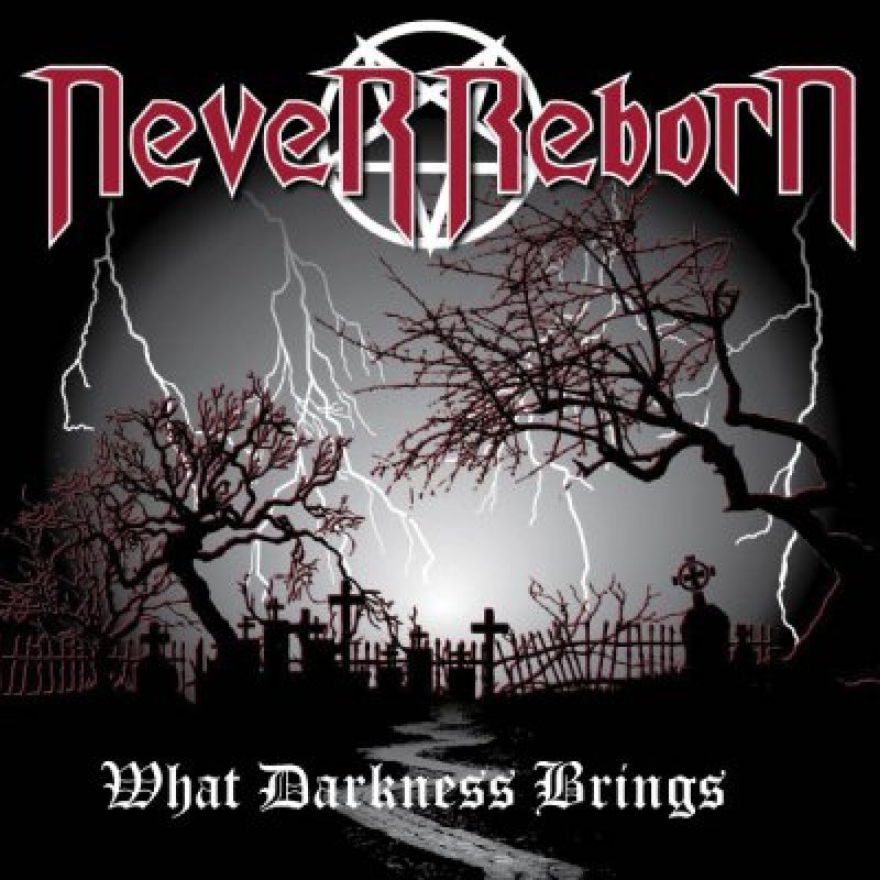 Never Reborn - What Darkness Brings - Reviewed By BlackenedDeathMetalZine!
