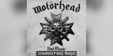 MOTÖRHEAD BAD MAGIC: SERIOUSLY BAD MAGIC TO BE RELEASED ON FEBRUARY 24th 2023