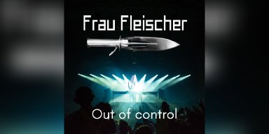 New Single: FRAU FLEISCHER - Out Of Control - (Heavy Industrial)