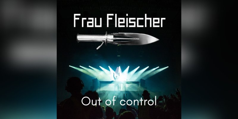 New Single: FRAU FLEISCHER - Out Of Control - (Heavy Industrial)