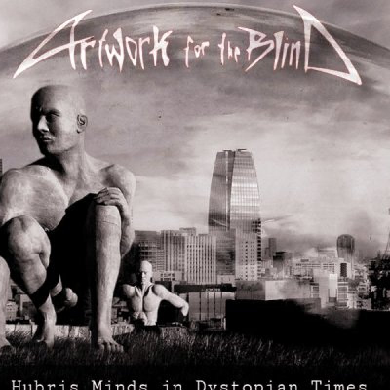Artwork For The Blind - Hubris Minds In Dystopian Times - Interview Featured at metalmusic!