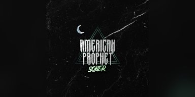 New Single: American Prophet - Sober (Clip Your Wings) - (Rock/Active Rock/Metalcore)