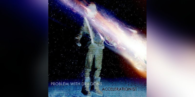 PROBLEM WITH DRAGONS - ACCELERATIONIST - Reviewed By The Killchain Blog!