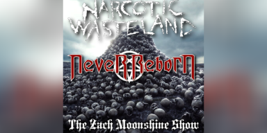 Never Reborn / Narcotic Wasteland Featured Interviews - The Zach Moonshine Show