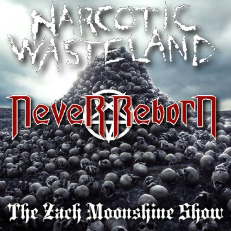 Never Reborn / Narcotic Wasteland Featured Interviews - The Zach Moonshine Show