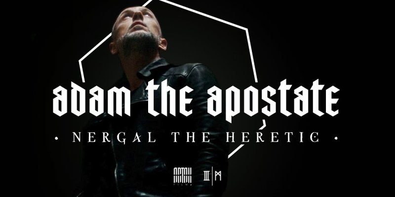 THE PIT presents... 'Adam The Apostate - Nergal the Heretic' : A look into the life of one of the most controversial figure in extreme music today