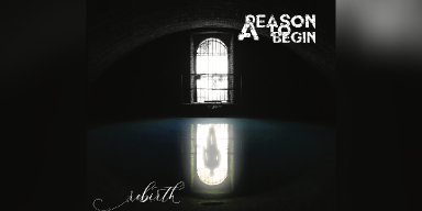 New Single: A REASON TO BEGIN - REBIRTH - (METALCORE)