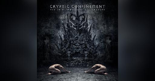 New Promo: Cryptic Confinement - The Iniquitous And The Corrupt ...