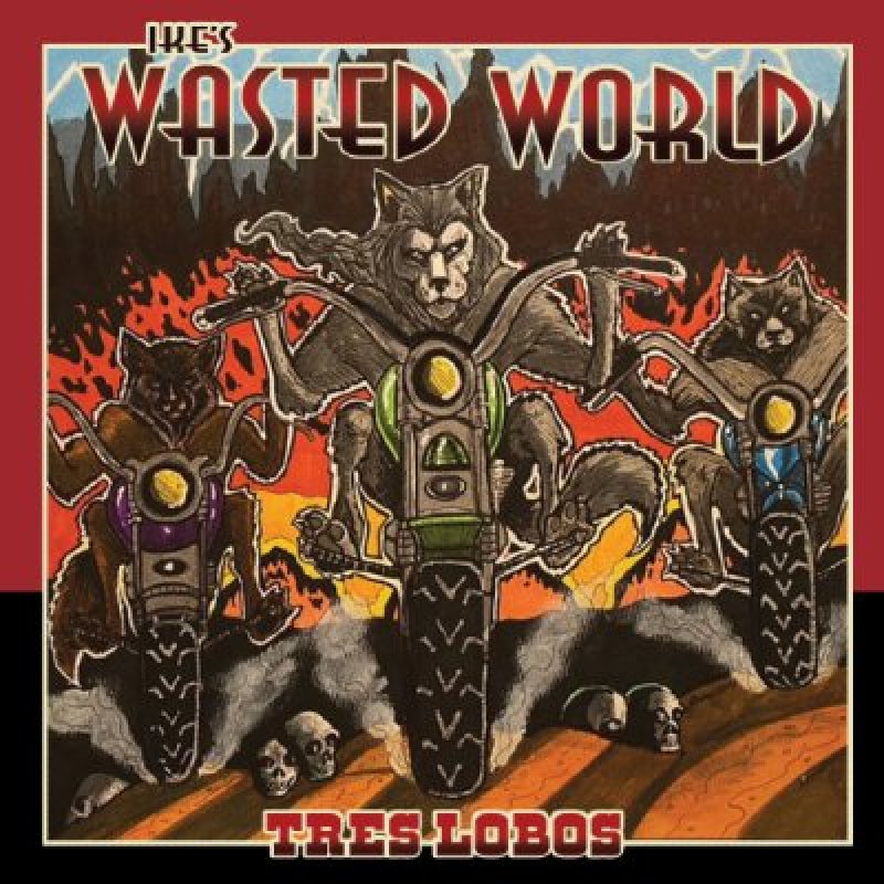 Ike’s Wasted World - Tres Lobos - Reviewed By Metalized Magazine!