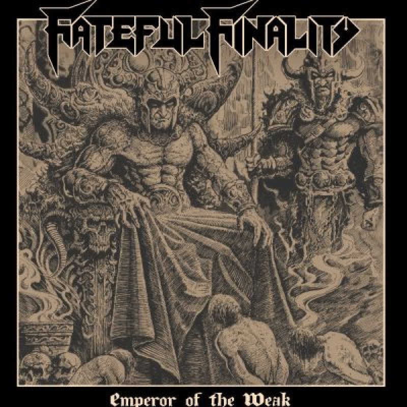 FATEFUL FINALITY - Emperor Of The Weak - Reviewed By Metalized Magazine!