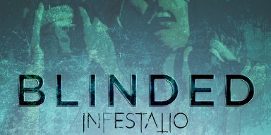INFESTATIO: Watch now the music video for “Blinded” 