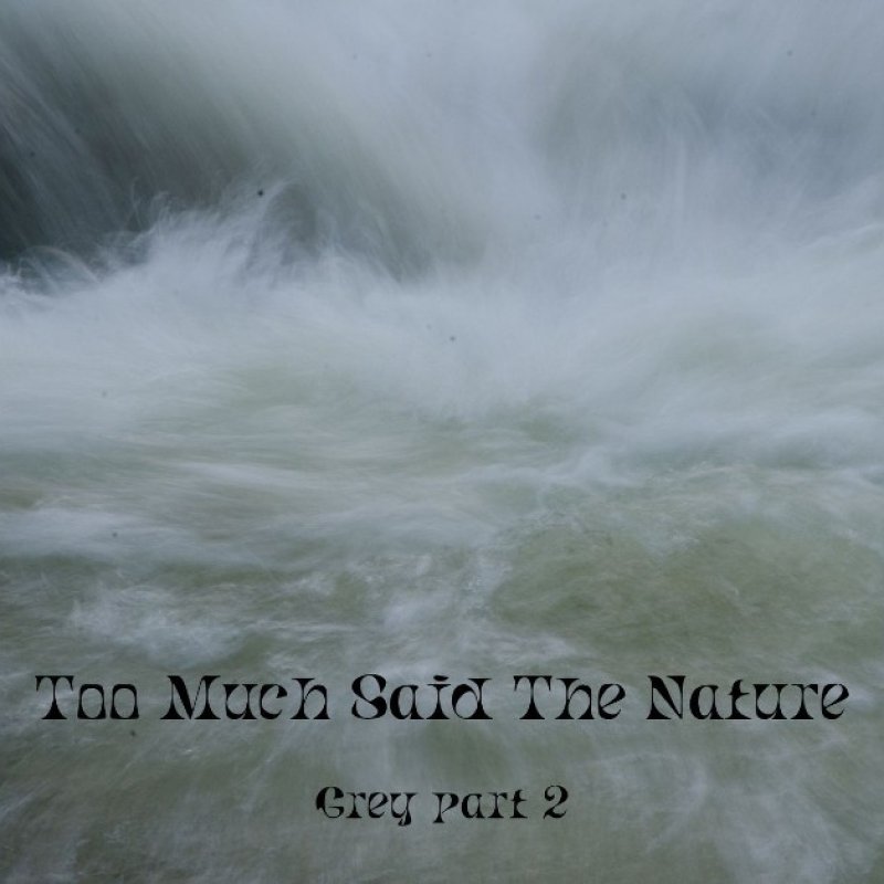 New Promo: Too Much Said The Nature - Grey part 2 - (Extreme Black Metal)