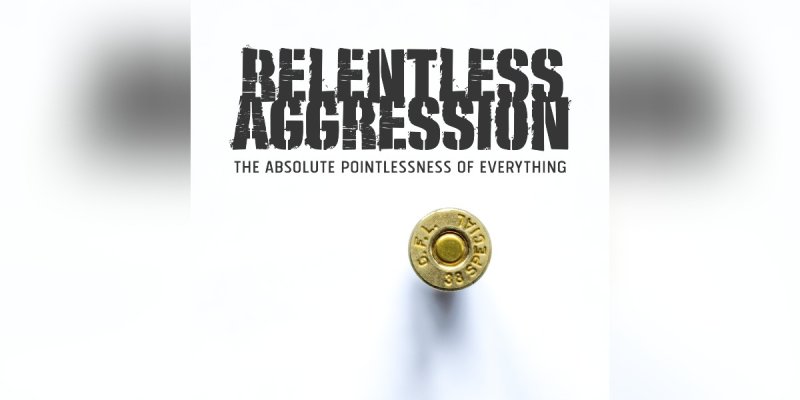 New Single: Relentless Aggression - The Absolute Pointlessness of Everything - (Old School Thrash Metal)