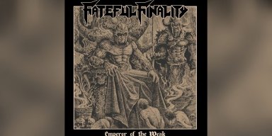 FATEFUL FINALITY - Emperor Of The Weak - Reviewed By Metal Division Magazine!