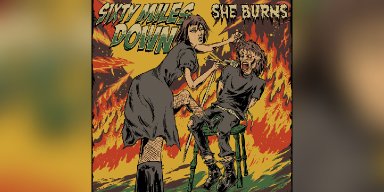 New Single: Sixty Miles Down - She Burns - (Hard Rock, Grunge)