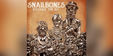 Snailbones - Keelhaul ’Em All - Featured & Interviewed By Unrated Magazine!