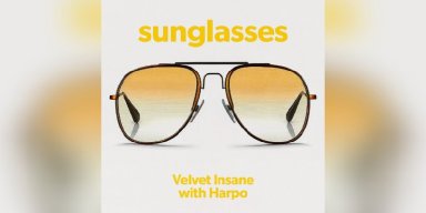 Velvet Insane with Harpo - SUNGLASSES - Reviewed By Hard Rock Info!