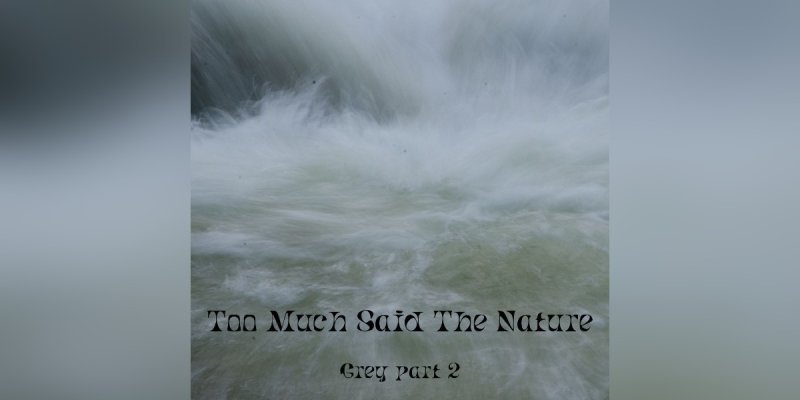 Too Much Said The Nature - Grey Part 2 - Reviewed By occultblackmetalzine!