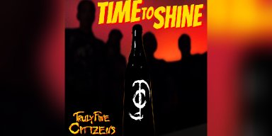 New Promo: Truly Fine Citizens - Time to Shine - (Heavy Metal)