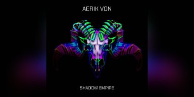 New Promo: Aerik Von - Shadow Empire  - (Dark Synth/Instrumental Metal/Synthwave)