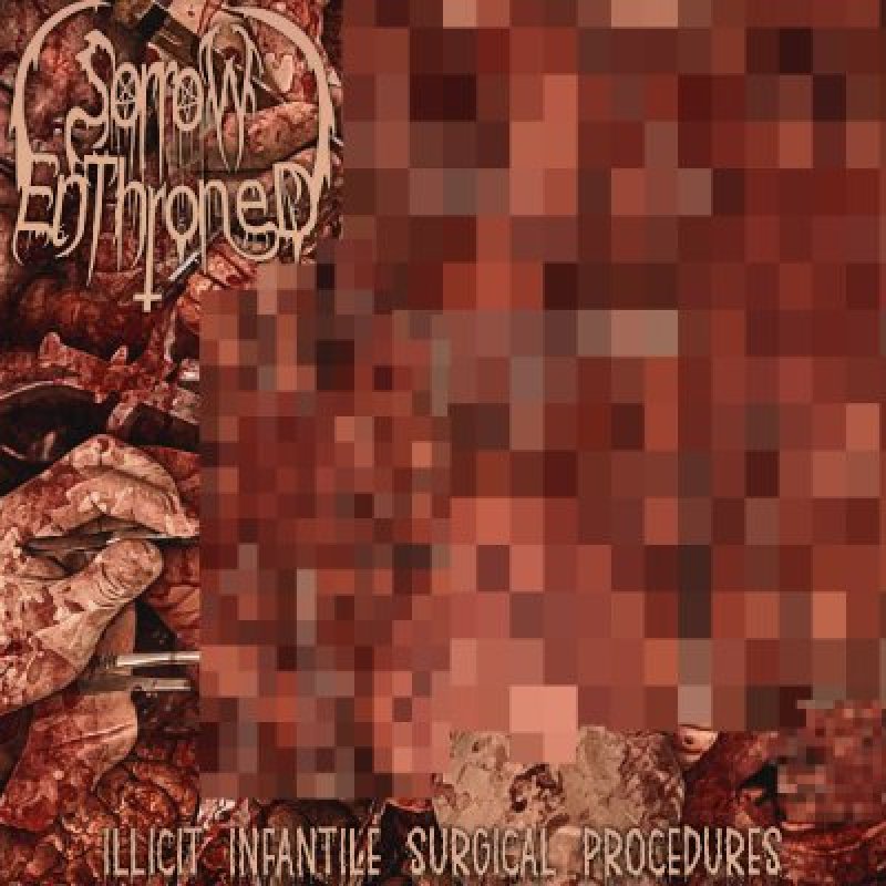 Sorrow Enthroned - Illicit Infantile Surgical Procedures - Reviewed By fullmetalmayhem!