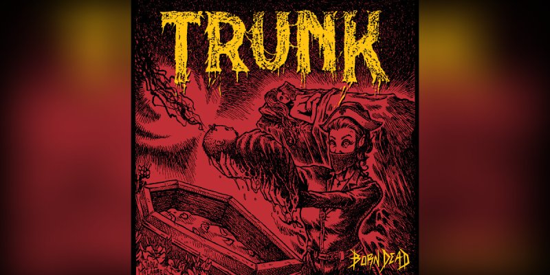 New Promo: Trunk - Born Dead - (Party Slop, Sludge, Death Metal)