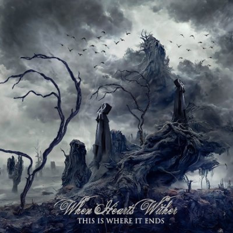 When Hearts Wither - This Is Where It Ends - Reviewed By Metal Digest!