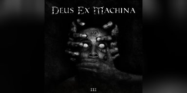 Press Release: Melodic Death Thrash Band Deus Ex Machina's Record 'III' Is Now Available On Spotify!