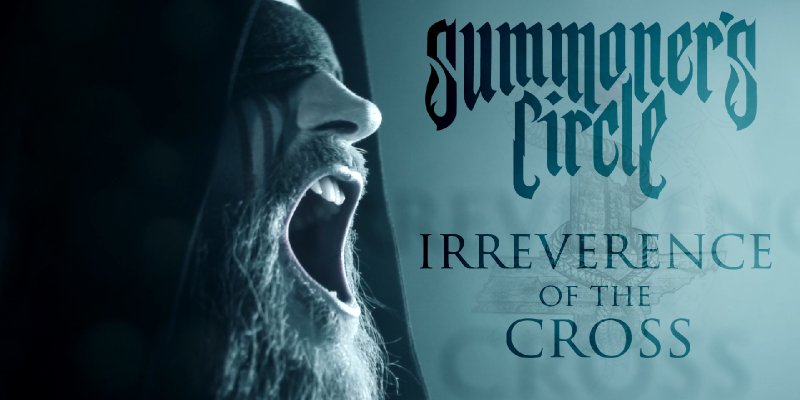 Summoner's Circle Unleashes New Video for "Irreverence of the Cross" – First Single from Upcoming Album "Cult"