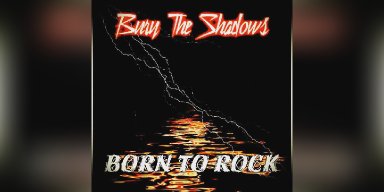 New Promo Unleashed: Bury The Shadows - Born To Rock - Igniting the Hard Rock Scene