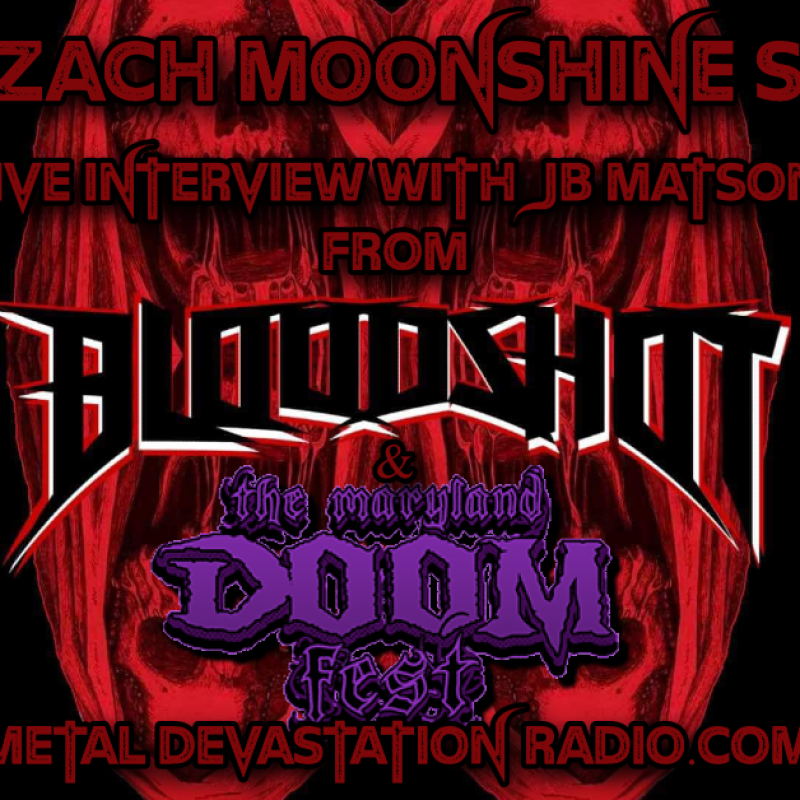 The Maryland Doom Fest - Bloodshot - Featured Interview & The Zach Moonshine Show