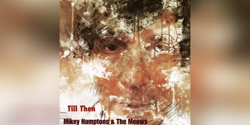 Press Release: Mikey Hamptons & The Meows Rock Their Way Into Your Hearts with New Single "Till Then"