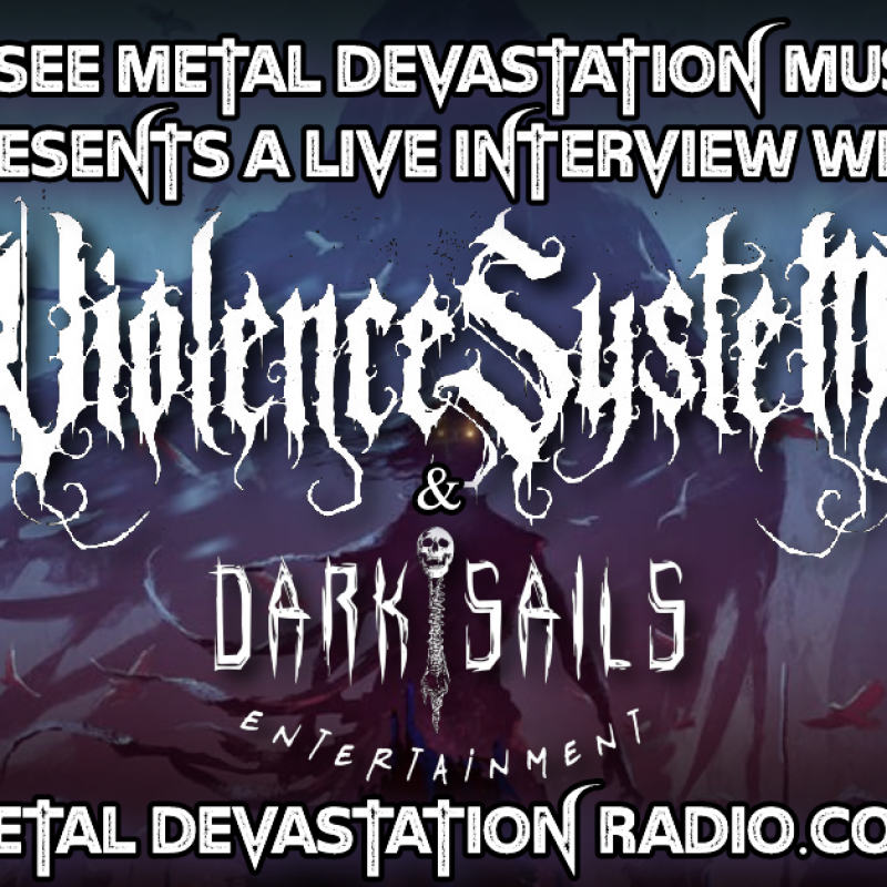 Violence System & Dark Sails Entertainment - Featured Interview - Metal Devastation Music Fest 2024