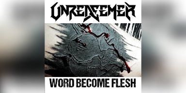 Press Release: Unredeemer Unleashes "Word Become Flesh": A Relentless Force in Blackened Thrash