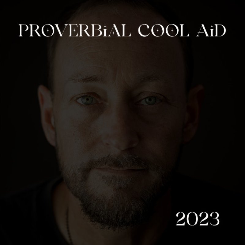 Press Release: Proverbial Cool Aid Releases New Album "2023" - Alternative Rock Band Returns with Fresh Music After 12-Year Hiatus!