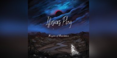 ILLUSIONS PLAY RETURNS WITH A NEW ALBUM AFTER A DECADE-LONG HIATUS Empire of Desolation Now Available in Digipak CD and Digital Formats