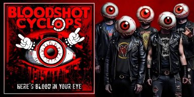 Bloodshot Cyclops Unleashes Debut EP Here’s Blood In Your Eye