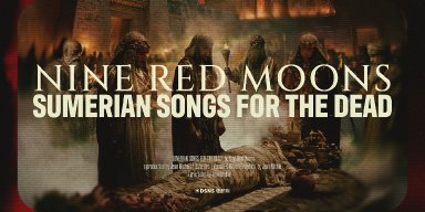 NINE RED MOONS UNVEIL SUMERIAN SONGS FOR THE DEAD FEATURING GUESTS FROM SEPULTURA AND MORE HEAVY METAL ROYALTY